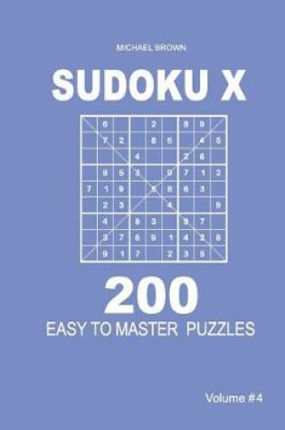 Cover of Sudoku X - 200 Easy to Master Puzzles 9x9 (Volume 4)