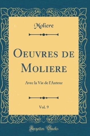 Cover of Oeuvres de Moliere, Vol. 9: Avec la Vie de l'Auteur (Classic Reprint)