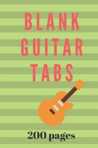 Cover of Blank Guitar Tabs 200 Pages for Writing Guitar Music