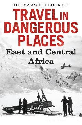 Book cover for The Mammoth Book of Travel in Dangerous Places: East and Central Africa
