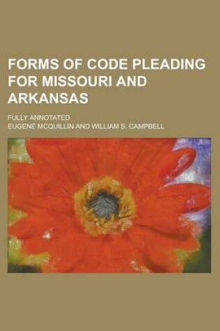 Cover of Forms of Code Pleading for Missouri and Arkansas; Fully Annotated