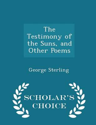 Book cover for The Testimony of the Suns, and Other Poems - Scholar's Choice Edition