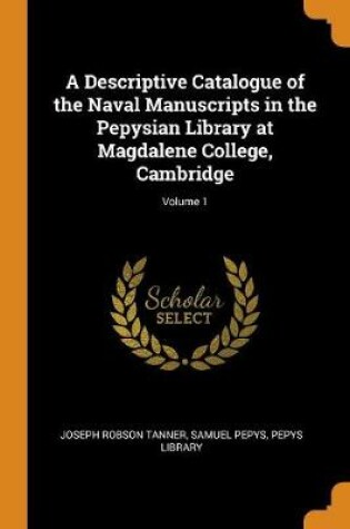 Cover of A Descriptive Catalogue of the Naval Manuscripts in the Pepysian Library at Magdalene College, Cambridge; Volume 1