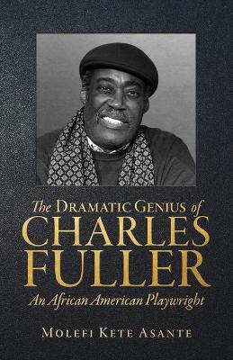 Book cover for The Dramatic Genius of Charles Fuller; An African American Playwright