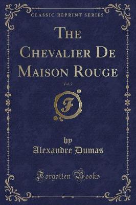 Book cover for The Chevalier de Maison Rouge, Vol. 2 (Classic Reprint)