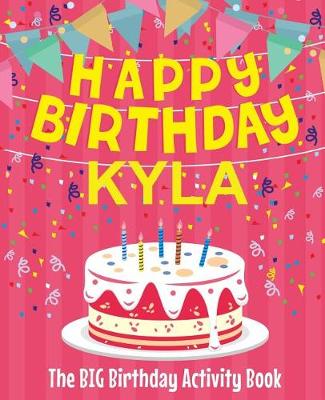 Book cover for Happy Birthday Kyla - The Big Birthday Activity Book