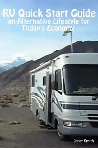 Cover of RV Quick Start Guide an Alternative Lifestyle for Today's Economy