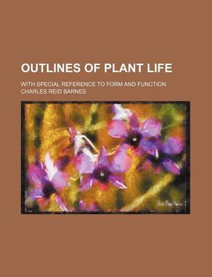 Book cover for Outlines of Plant Life; With Special Reference to Form and Function