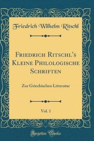 Cover of Friedrich Ritschl's Kleine Philologische Schriften, Vol. 1