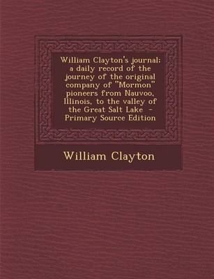 Book cover for William Clayton's Journal; A Daily Record of the Journey of the Original Company of Mormon Pioneers from Nauvoo, Illinois, to the Valley of the Grea