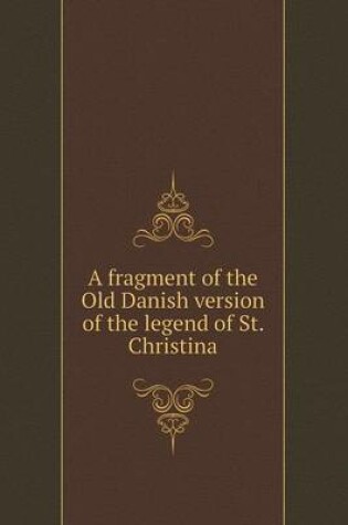 Cover of A Fragment of the Old Danish Version of the Legend of St. Christina
