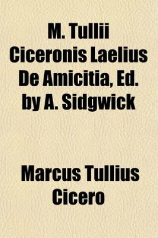 Cover of M. Tullii Ciceronis Laelius de Amicitia, Ed. by A. Sidgwick