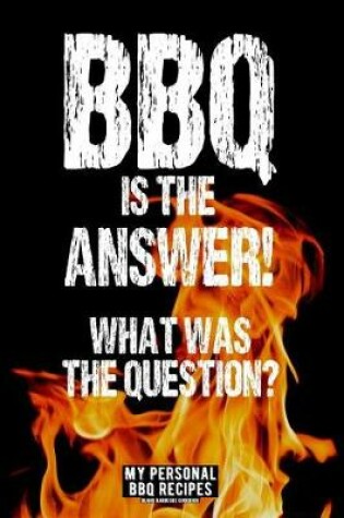 Cover of BBQ Is the Answer! What Was the Question?