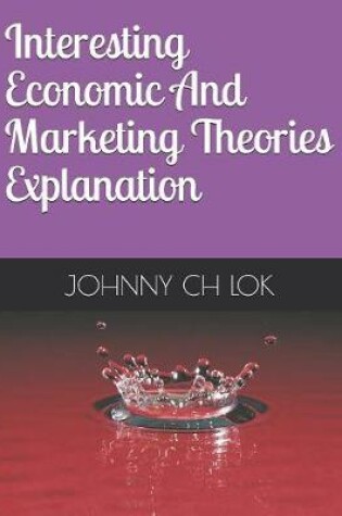 Cover of Interesting Economic And Marketing Theories Explanation