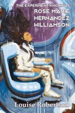 Cover of The Experiment Known as Rose Marie Hernandez Willamson