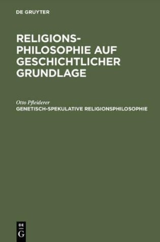 Cover of Religionsphilosophie auf geschichtlicher Grundlage, Genetisch-spekulative Religionsphilosophie