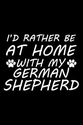 Book cover for I'd rather be at home with my German Shepherd