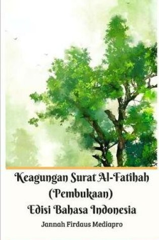 Cover of Keagungan Surat Al-Fatihah (Pembukaan) Edisi Bahasa Indonesia