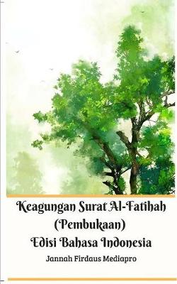 Book cover for Keagungan Surat Al-Fatihah (Pembukaan) Edisi Bahasa Indonesia