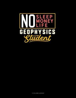 Cover of No Sleep. No Money. No Life. Geophysics Student