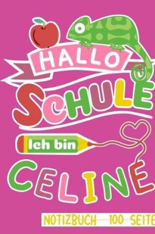 Cover of Hallo Schule ich bin Celine Notizbuch 100 Seiten