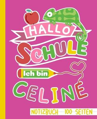 Book cover for Hallo Schule ich bin Celine Notizbuch 100 Seiten