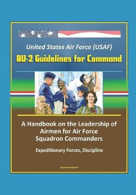 Book cover for United States Air Force (USAF) AU-2 Guidelines for Command - A Handbook on the Leadership of Airmen for Air Force Squadron Commanders, Expeditionary Forces, Discipline