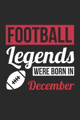 Book cover for Football Legends Were Born In December - Football Journal - Football Notebook - Birthday Gift for Football Player