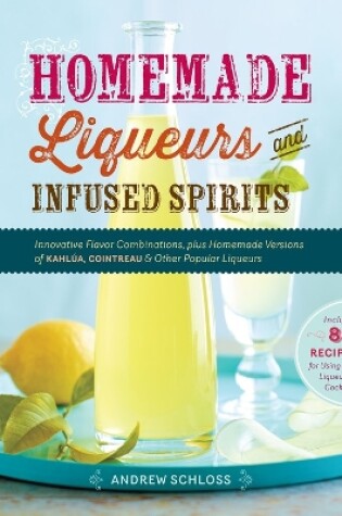 Cover of Homemade Liqueurs and Infused Spirits