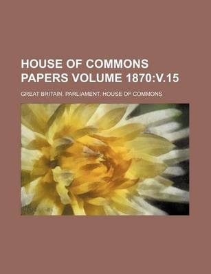 Book cover for House of Commons Papers Volume 1870