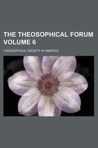 Cover of The Theosophical Forum Volume 6