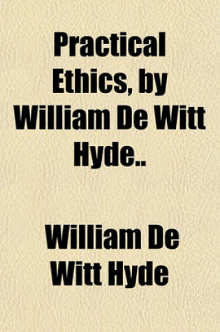 Cover of Practical Ethics, by William de Witt Hyde..