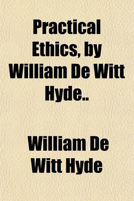 Book cover for Practical Ethics, by William de Witt Hyde..