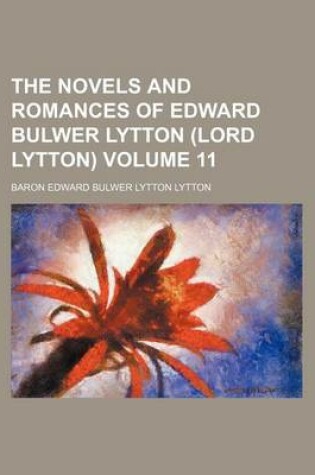 Cover of The Novels and Romances of Edward Bulwer Lytton (Lord Lytton) Volume 11