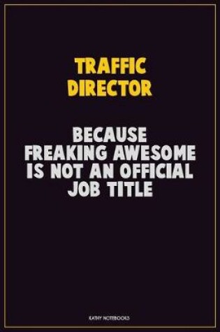 Cover of Traffic Director, Because Freaking Awesome Is Not An Official Job Title