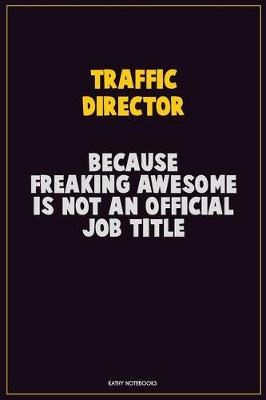 Book cover for Traffic Director, Because Freaking Awesome Is Not An Official Job Title