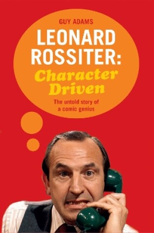 Cover of Leonard Rossiter: Character Driven