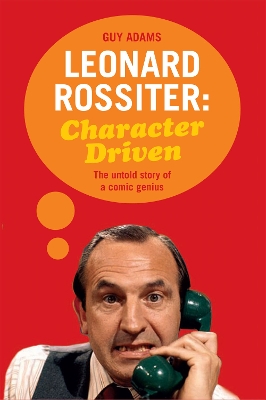 Book cover for Leonard Rossiter: Character Driven