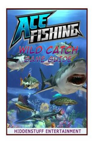 Cover of Ace Fishing Wild Catch Game Guide