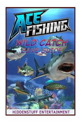 Book cover for Ace Fishing Wild Catch Game Guide