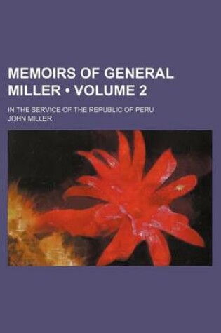 Cover of Memoirs of General Miller (Volume 2 ); In the Service of the Republic of Peru