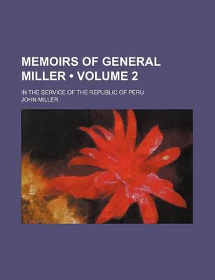 Book cover for Memoirs of General Miller (Volume 2 ); In the Service of the Republic of Peru