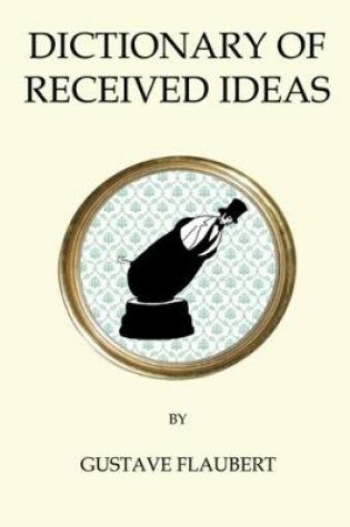 Cover of The Dictionary of Received Ideas