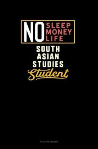 Cover of No Sleep. No Money. No Life. South Asian Studies Student