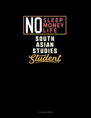 Cover of No Sleep. No Money. No Life. South Asian Studies Student