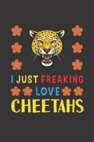 Cover of I Just Freaking Love Cheetahs