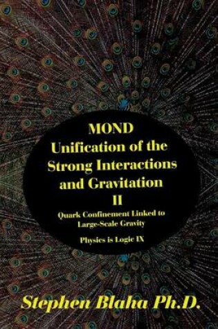 Cover of MOND Unification of the Strong Interactions and Gravitation II Quark Confinement Linked to Large-Scale Gravity Physics is Logic IX