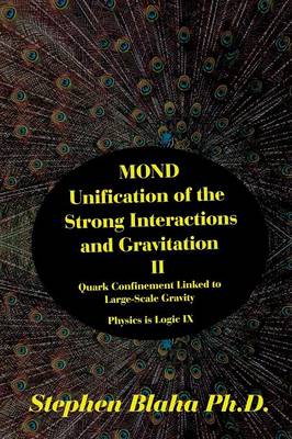 Book cover for MOND Unification of the Strong Interactions and Gravitation II Quark Confinement Linked to Large-Scale Gravity Physics is Logic IX