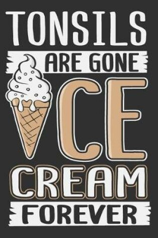 Cover of Tonsils Are Gone Ice Cream Forever