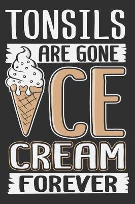 Book cover for Tonsils Are Gone Ice Cream Forever
